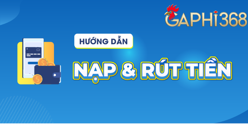 GAPHI368 - Nhà Cái Uy Tín Nạp Đầu Tặng 100% Cho Người Mới ĐK Hướng dẫn nạp, rút tiền tại gaphi368