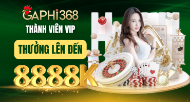 thưởng thành viên vip gaphi368